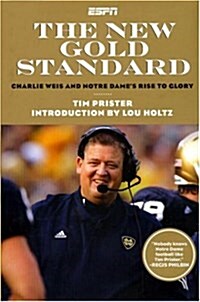 The New Gold Standard: Charlie Weiss and Notre Dames Rise to Glory (Hardcover)