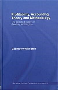 Profitability, Accounting Theory and Methodology : The Selected Essays of Geoffrey Whittington (Hardcover)