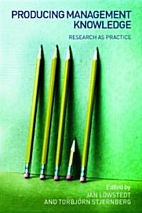 Producing Management Knowledge : Research as Practice (Paperback)