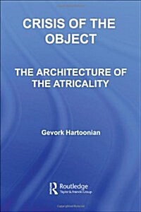 Crisis of the Object : The Architecture of Theatricality (Paperback)