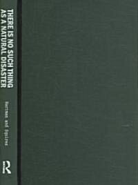 There is No Such Thing as a Natural Disaster : Race, Class, and Hurricane Katrina (Hardcover)