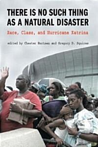 There is No Such Thing as a Natural Disaster : Race, Class, and Hurricane Katrina (Paperback)