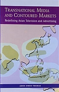 Transnational Media and Contoured Markets: Redefining Asian Television and Advertising (Paperback)