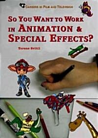 So You Want to Work in Animation and Special Effects? (Library Binding)