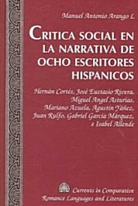 Critica Social En La Narrativa de Ocho Escritores Hispanicos: Hern? Cort?, Jos?Eustasio Rivera, Miguel Angel Asturias, Mariano Azuela, Agust? Y衰e (Hardcover)