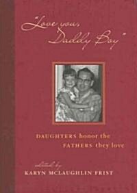 Love You, Daddy Boy: Daughters Honor the Fathers They Love (Hardcover)