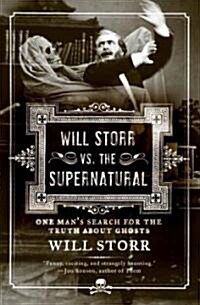 Will Storr Vs. the Supernatural: One Mans Search for the Truth about Ghosts (Paperback)