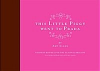 [중고] This Little Piggy Went to Prada: Nursery Rhymes for the Blahnik Brigade (Hardcover)