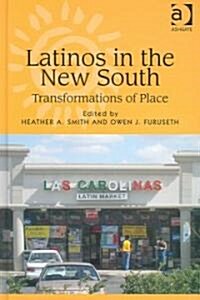 Latinos in the New South : Transformations of Place (Hardcover)
