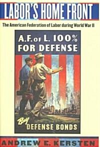 Labors Home Front: The American Federation of Labor During World War II (Hardcover)