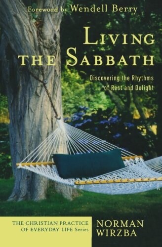 Living the Sabbath: Discovering the Rhythms of Rest and Delight (Paperback)