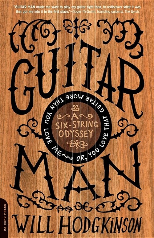 Guitar Man: A Six-String Odyssey, Or, You Love That Guitar More Than You Love Me (Paperback)