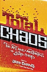 Total Chaos: The Art and Aesthetics of Hip-Hop (Paperback)