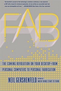 Fab: The Coming Revolution on Your Desktop--From Personal Computers to Personal Fabrication (Paperback)