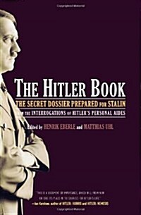 The Hitler Book: The Secret Dossier Prepared for Stalin from the Interrogations of Otto Guensche and Heinze Linge, Hitlers Closest Per (Paperback)