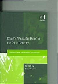 Chinas peaceful Rise in the 21st Century : Domestic and International Conditions (Hardcover)