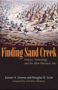 Finding Sand Creek: History, Archeology, and the 1864 Massacre Site (Paperback)