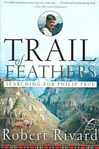 Trail of Feathers: Searching for Philip True (Paperback)