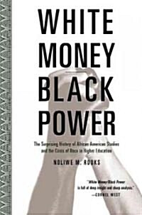 White Money/Black Power: The Surprising History of African American Studies and the Crisis of Race in Higher Education (Paperback)