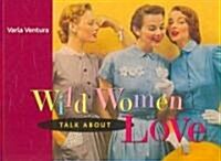 Wild Women Talk about Love (Paperback)