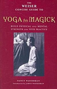 The Weiser Concise Guide to Yoga for Magick (Paperback, Special)