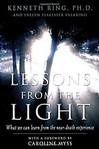 Lessons from the Light: What We Can Learn from the Neardeath Experience (Paperback)