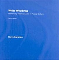 White Weddings : Romancing Heterosexuality in Popular Culture (Hardcover, 2 ed)