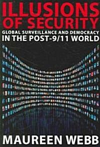 Illusions of Security: Global Surveillance and Democracy in the Post-9/11 World (Paperback)