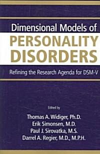 Dimensional Models of Personality Disorders: Refining the Research Agenda for DSM-V (Paperback)