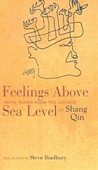 Feelings Above Sea Level: Prose Poems from the Chinese of Shang Qin (Paperback)