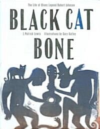 Black Cat Bone: The Life of Blues Legend Robert Johnson (Hardcover)