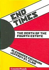 End Times : The Death of the Fourth Estate (Paperback)