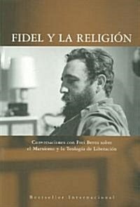 Fidel Y La Religi?: Conversaciones Con Frei Betto Sobre El Marxismo Y La Teolog? de Liberaci? (Paperback)