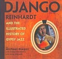 Django Reinhardt and the Illustrated History of Gypsy Jazz (Paperback)