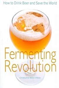 Fermenting Revolution: How to Drink Beer and Save the World (Paperback)