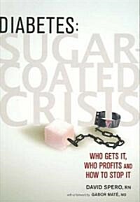 Diabetes: Sugar-Coated Crisis: Who Gets It, Who Profits and How to Stop It (Paperback)
