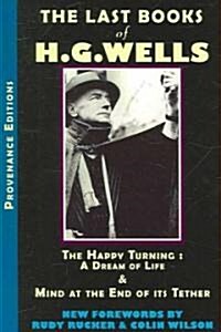 The Last Books of H.G. Wells: The Happy Turning & Mind at the End of Its Tether (Paperback)