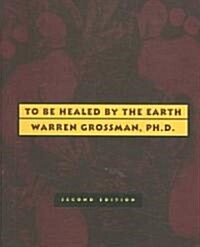 To Be Healed by the Earth (Paperback, 2)