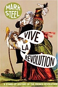 Vive La Revolution: A Stand-Up History of the French Revolution (Paperback)