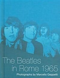The Beatles in Rome 1965: Photographs by Marcello Geppetti (Hardcover)