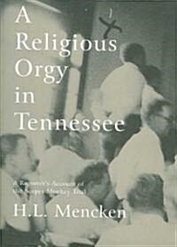 A Religious Orgy in Tennessee: A Reporters Account of the Scopes Monkey Trial (Paperback)