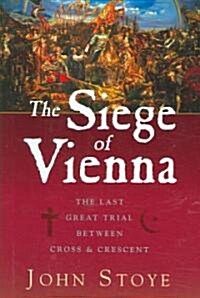 The Siege of Vienna: The Last Great Trial Between Cross & Crescent (Hardcover)