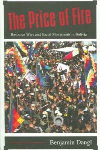 The price of fire : resource wars and social movements in Bolivia