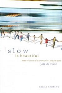 Slow Is Beautiful: New Visions of Community, Leisure and Joie de Vivre (Paperback)