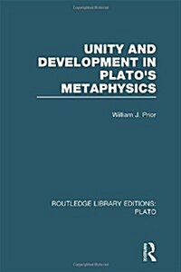 Unity and Development in Platos Metaphysics (RLE: Plato) (Hardcover)