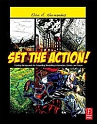 Set the Action! : Creating Backgrounds for Compelling Storytelling in Animation, Comics, and Games (Paperback)