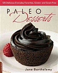 Paleo Desserts: 125 Delicious Everyday Favorites, Gluten- And Grain-Free (Paperback)