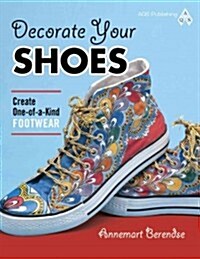 Decorate Your Shoes: Create One-Of-A-Kind Footwear (Paperback)