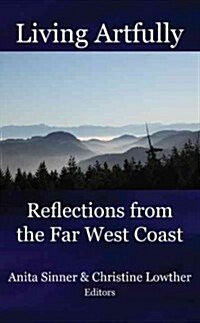 Living Artfully: Reflections from the Far West Coast (Paperback)