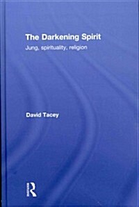The Darkening Spirit : Jung, Spirituality, Religion (Hardcover)